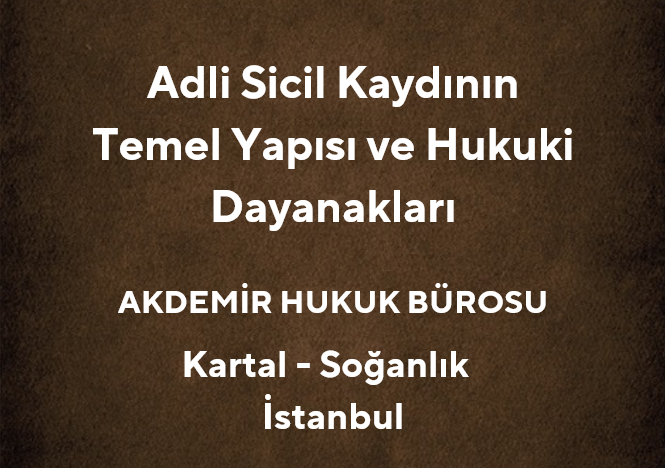 Adli Sicil Kaydı Nedir? Adli Sicile Kaydedilen Bilgiler Nelerdir?